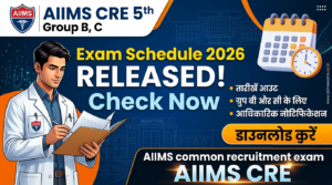 AIIMS CRE 5th Group B, C Exam Schedule 2026